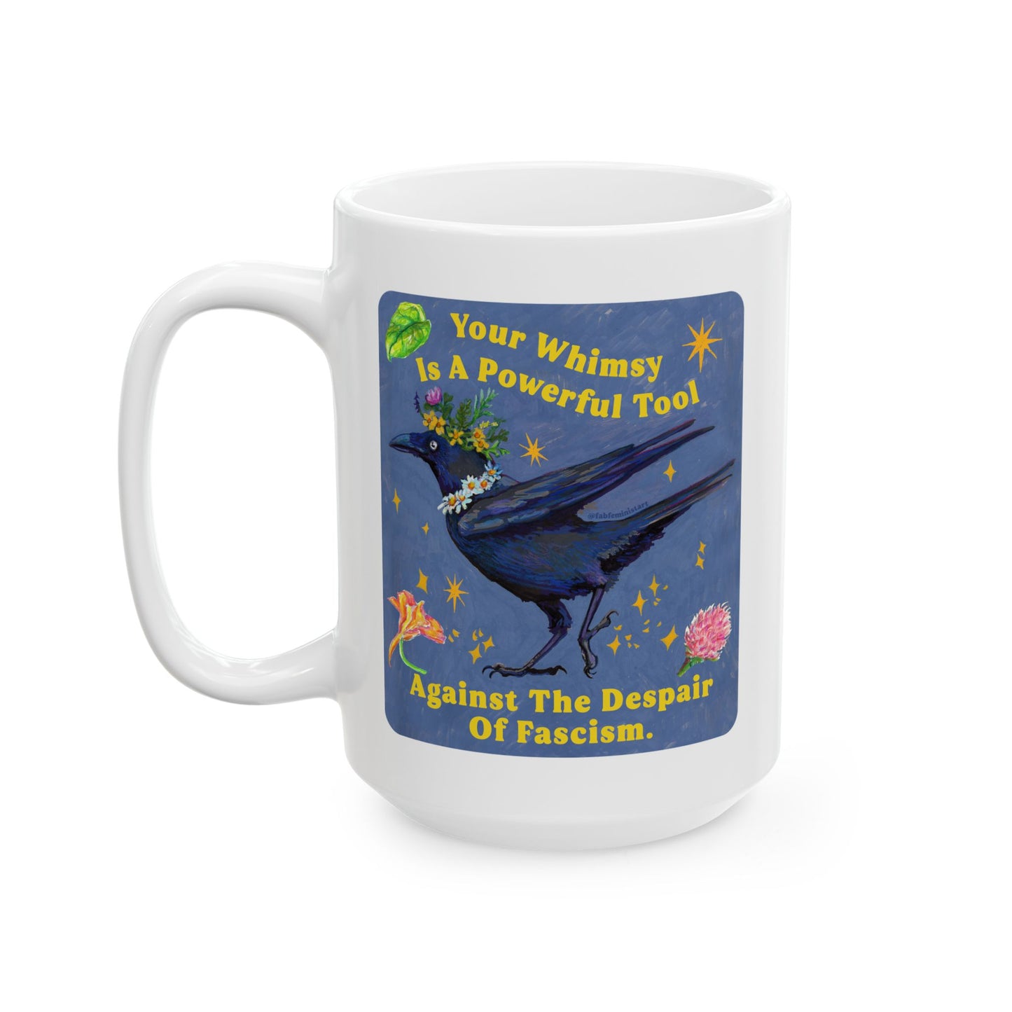 Your Whimsy Is A Powerful Tool Against The Despair Of Fascism: feminist mug