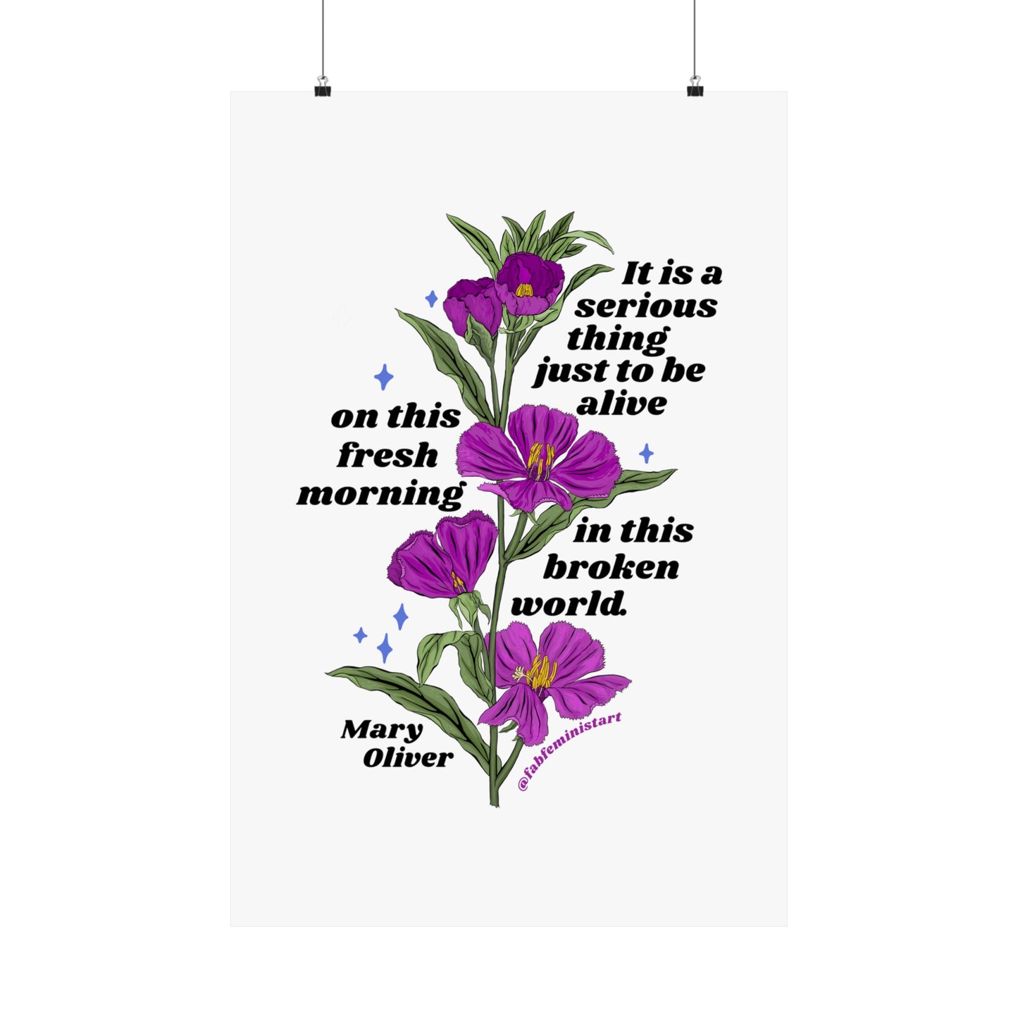 It is a serious thing just to be alive on this fresh morning in this broken world, Mary Oliver: Feminist Art Print