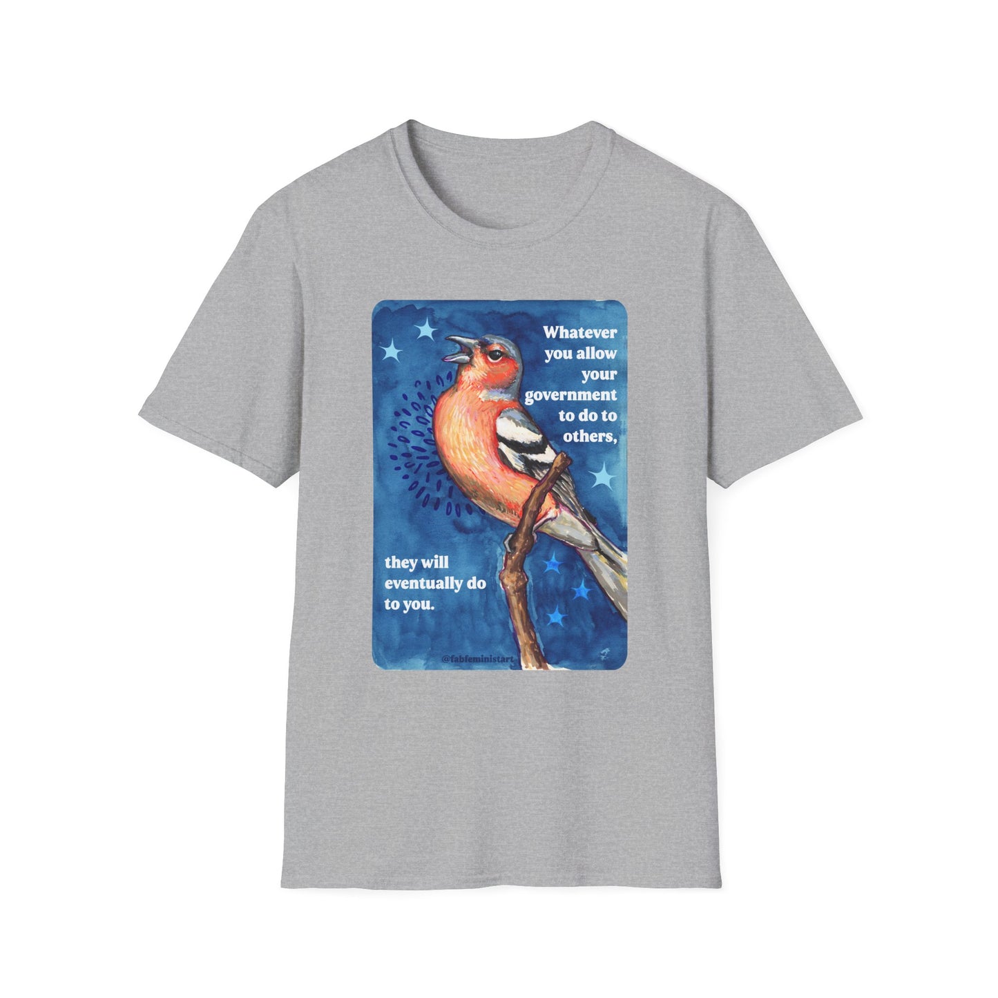 Whatever you allow your government to do to others, they will eventually do to you: feminist shirt