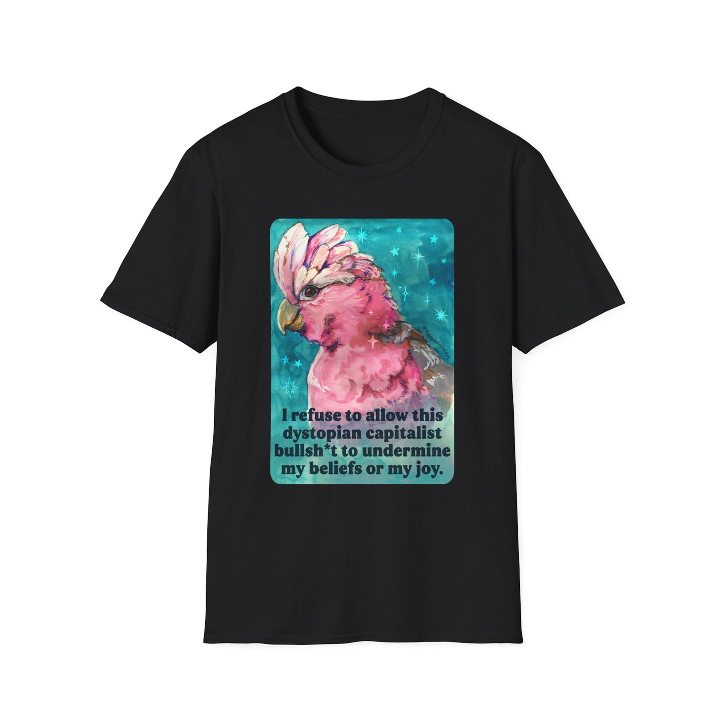 I refuse to allow this dystopian capitalist bullsh*t to undermine my beliefs or my joy: feminist shirt