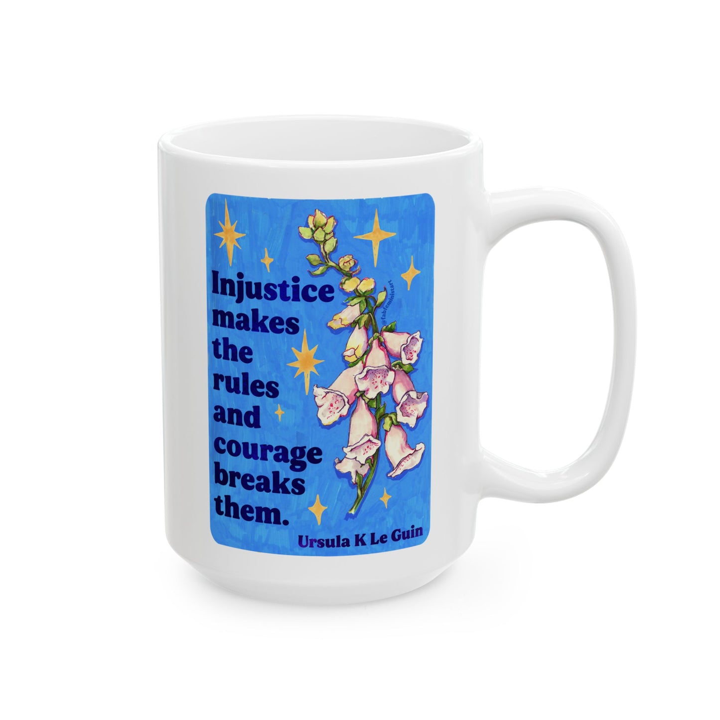 Injustice makes the rules and courage breaks them, Ursula K Le Guin: Feminist Mug