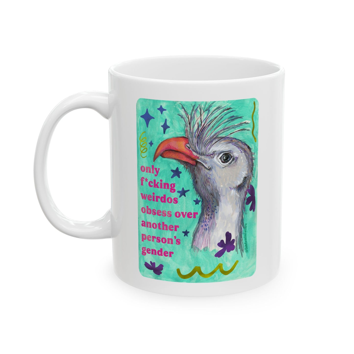 only f*cking weirdos obsess over another person's gender: feminist mug