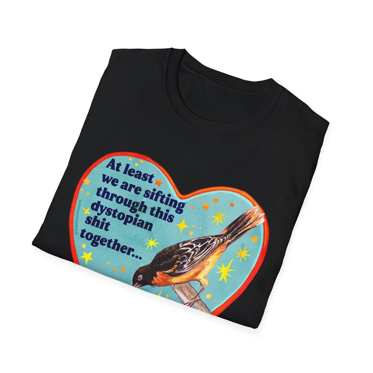 At least we are sifting through this dystopian shit together... right: feminist shirt