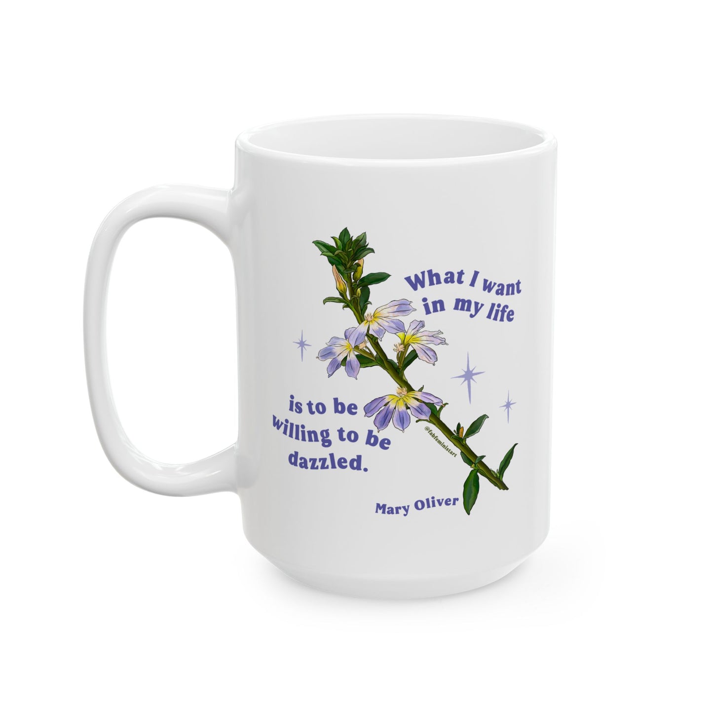 What I want in my life is to be willing to be dazzled, Mary Oliver: Feminist Mug