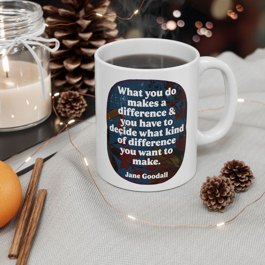 What you do makes a difference and you have to decide what kind of difference you want to make, Jane Goodall: feminist mug