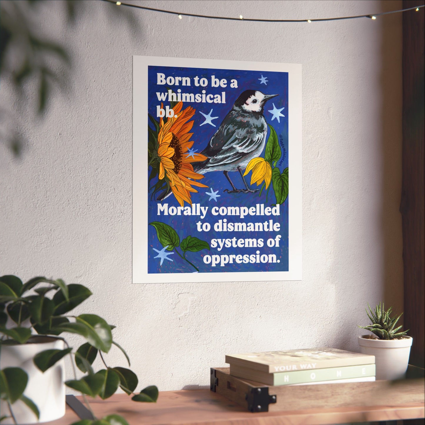 Born to be a whimsical bb, morally compelled to dismantle systems of oppression: Feminist Bird Art Print