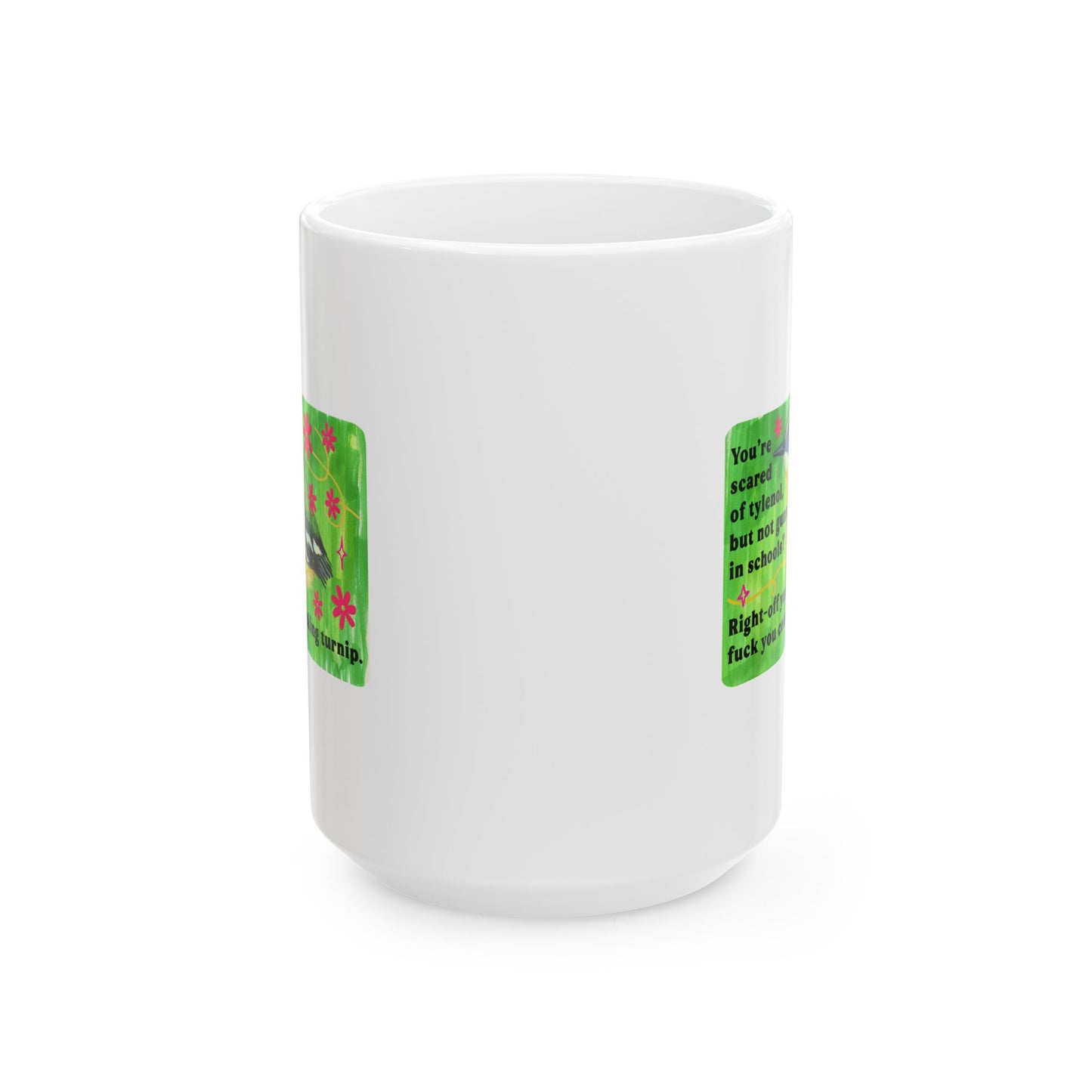 You're scared of tylenol, but not guns in schools? Right-off you fuck you complete fucking turnip: feminist mug