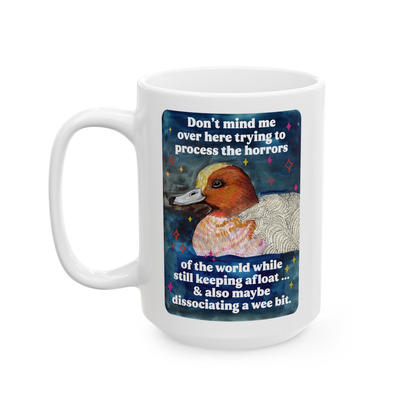Don't mind me over here trying to process the horrors of the world while still keeping afloat: feminist mug