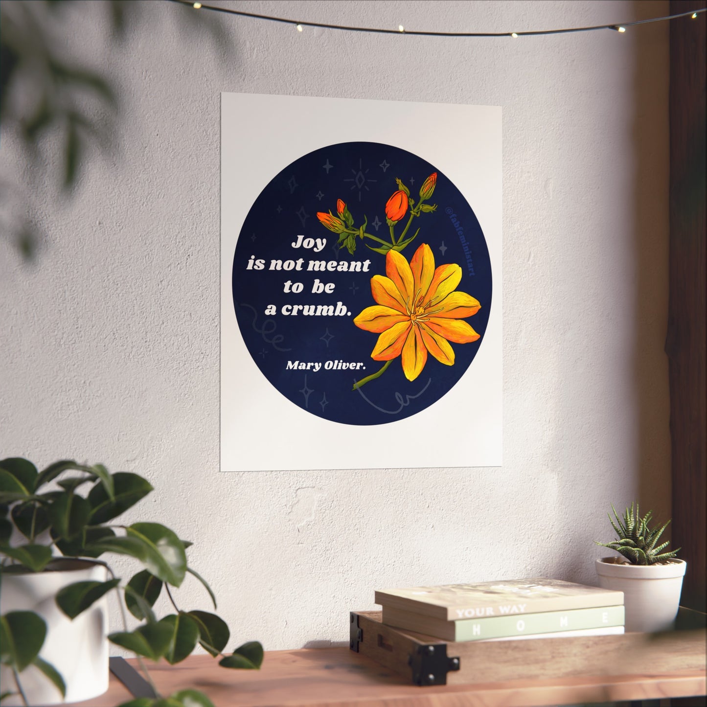 Joy is not meant to be a crumb, Mary Oliver: Feminist Art Print