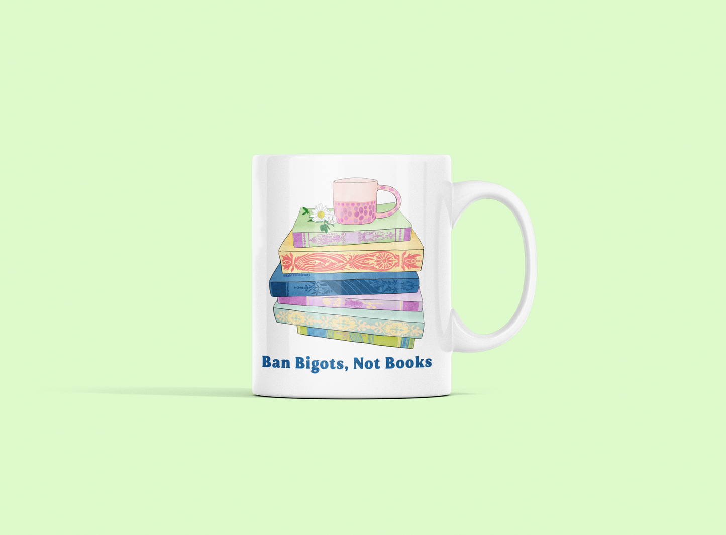 Ban Bigots Not Books: Feminist Mug