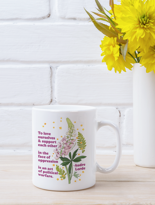 To love ourselves and support each other in the face of oppression is an act of political warfare, Audre Lorde: Feminist Mug