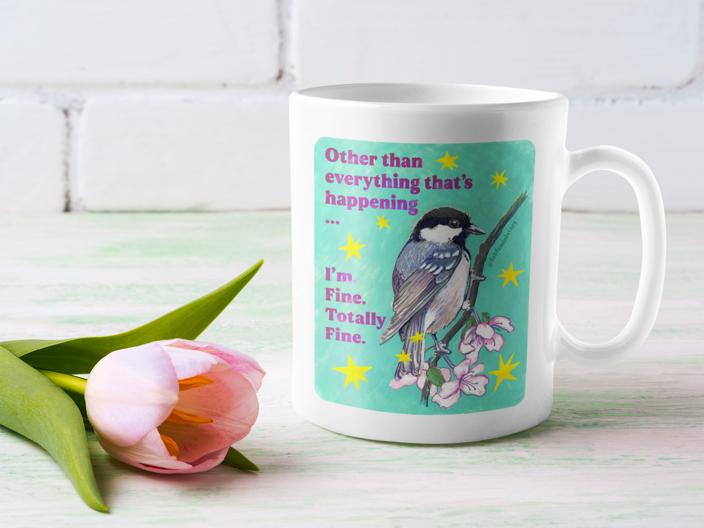 Other than everything that's happening ... I'm Fine Totally Fine: Feminist Mug