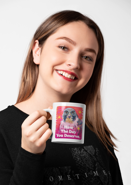 Have The Day You Deserve: Feminist Mug