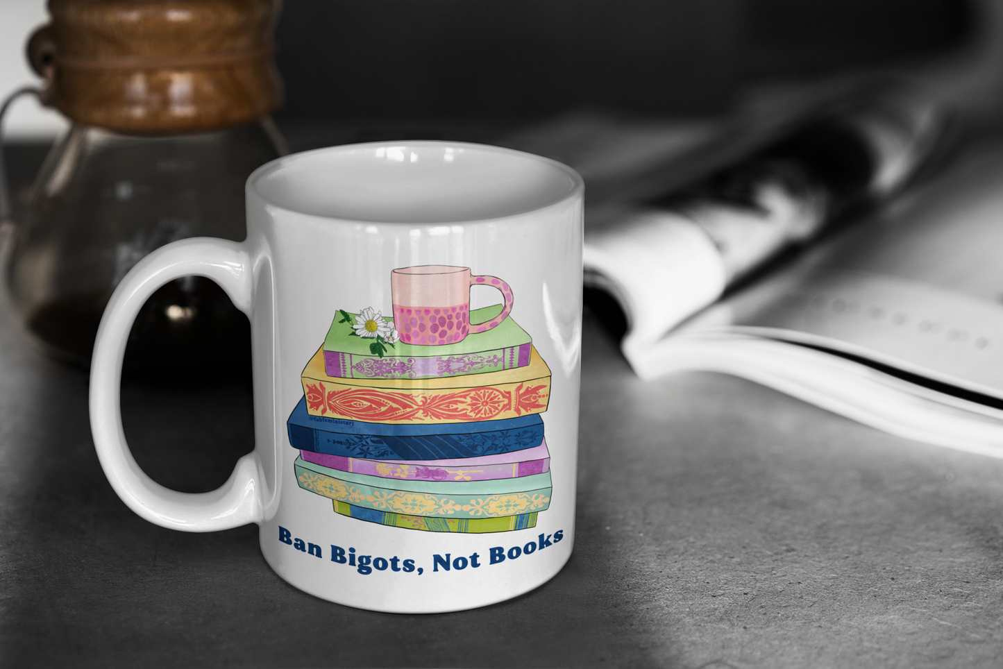 Ban Bigots Not Books: Feminist Mug