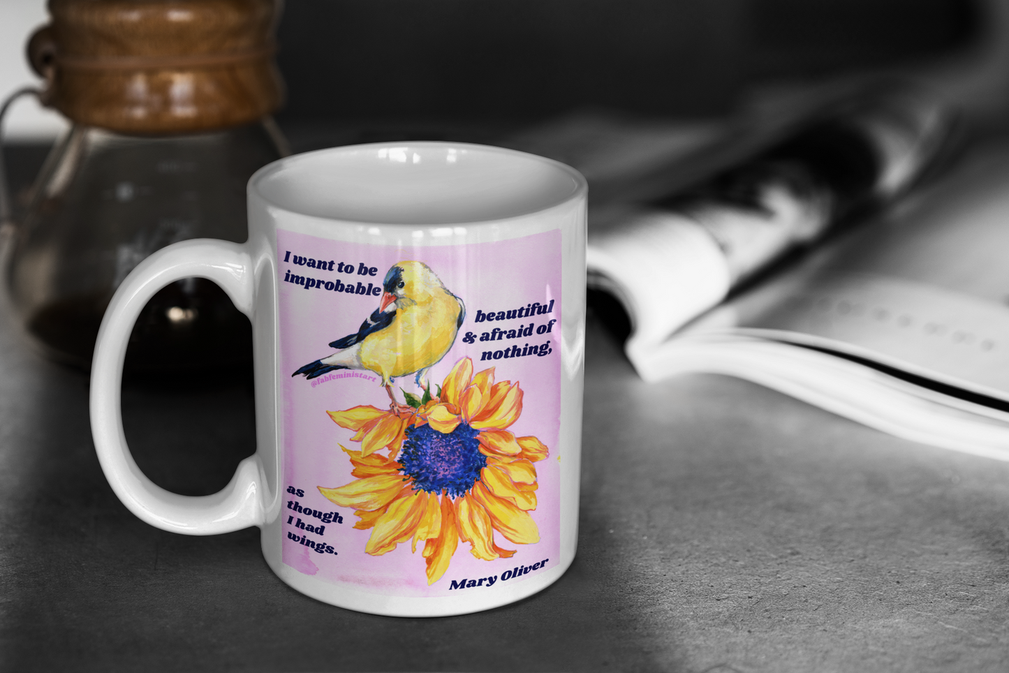 I want to be improbable beautiful and afraid of nothing, Mary Oliver: Feminist Mug