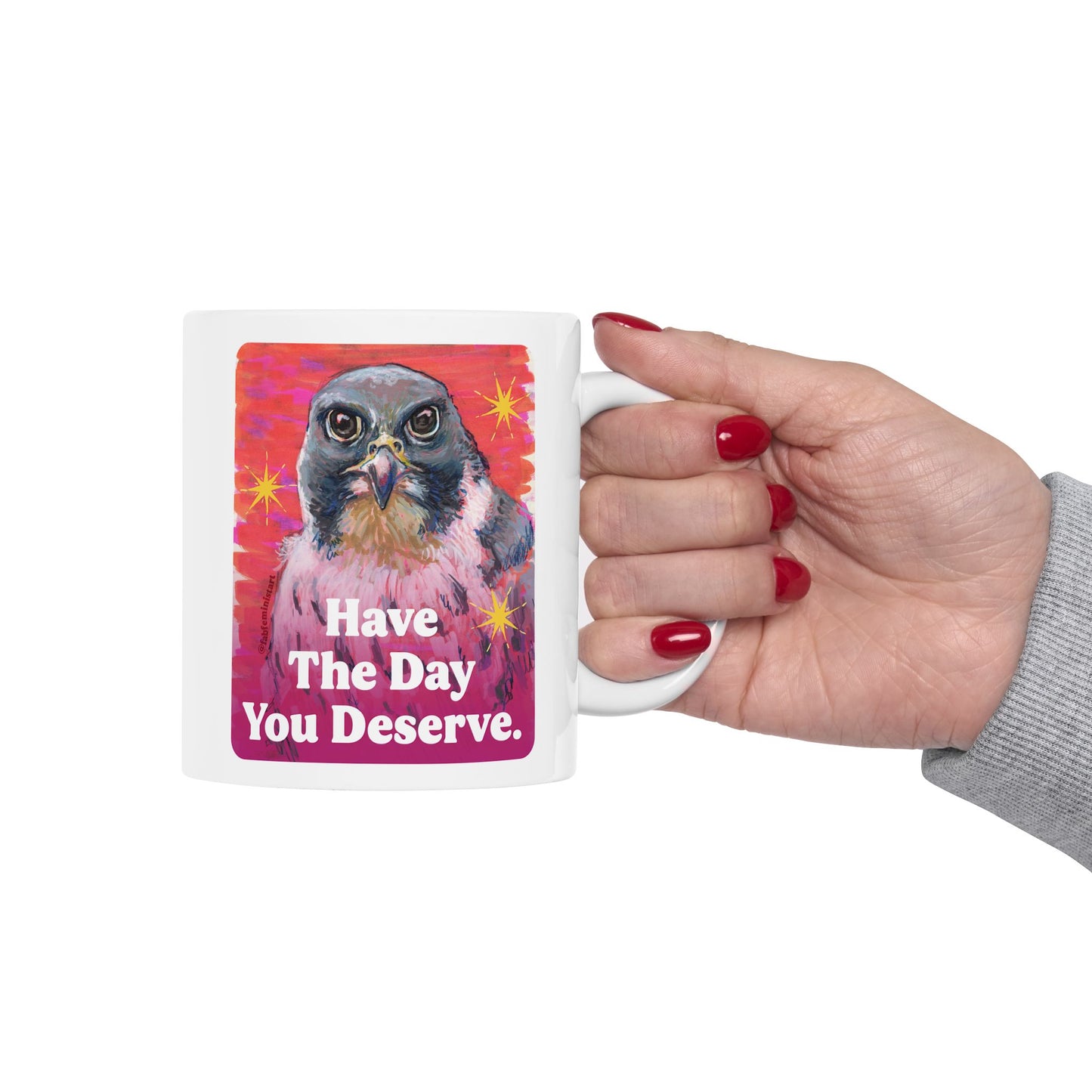 Have The Day You Deserve: Feminist Mug