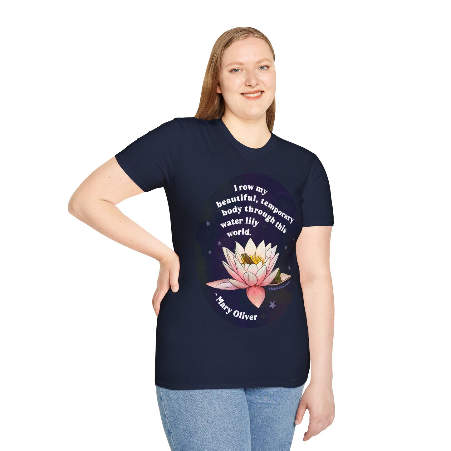 I row my beautiful temporary body through this water lily world, Mary Oliver: Feminist Shirt