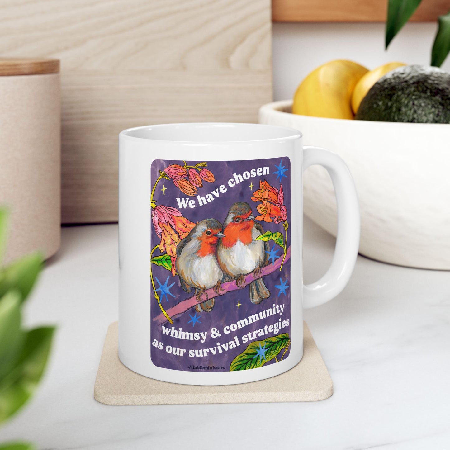 We have chosen whimsy & community as our survival strategies: feminist mug