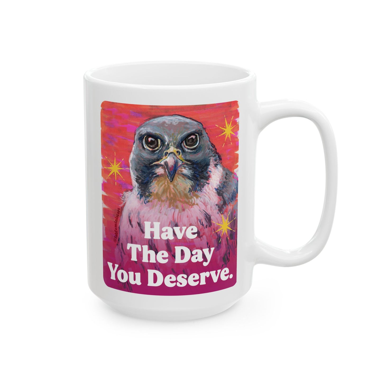 Have The Day You Deserve: Feminist Mug
