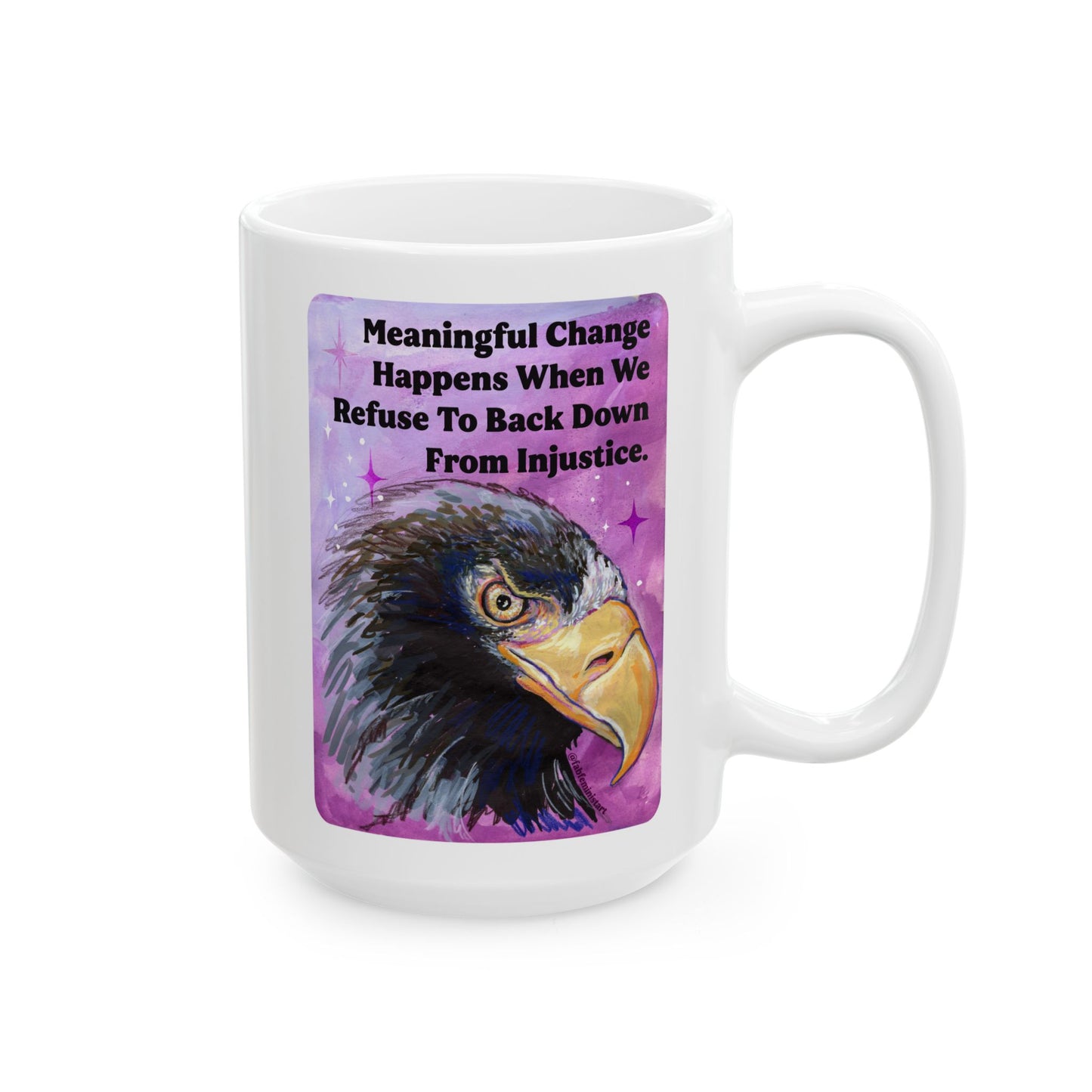 Meaningful Change Happens When We Refuse To Back Down From Injustice: Feminist Mug