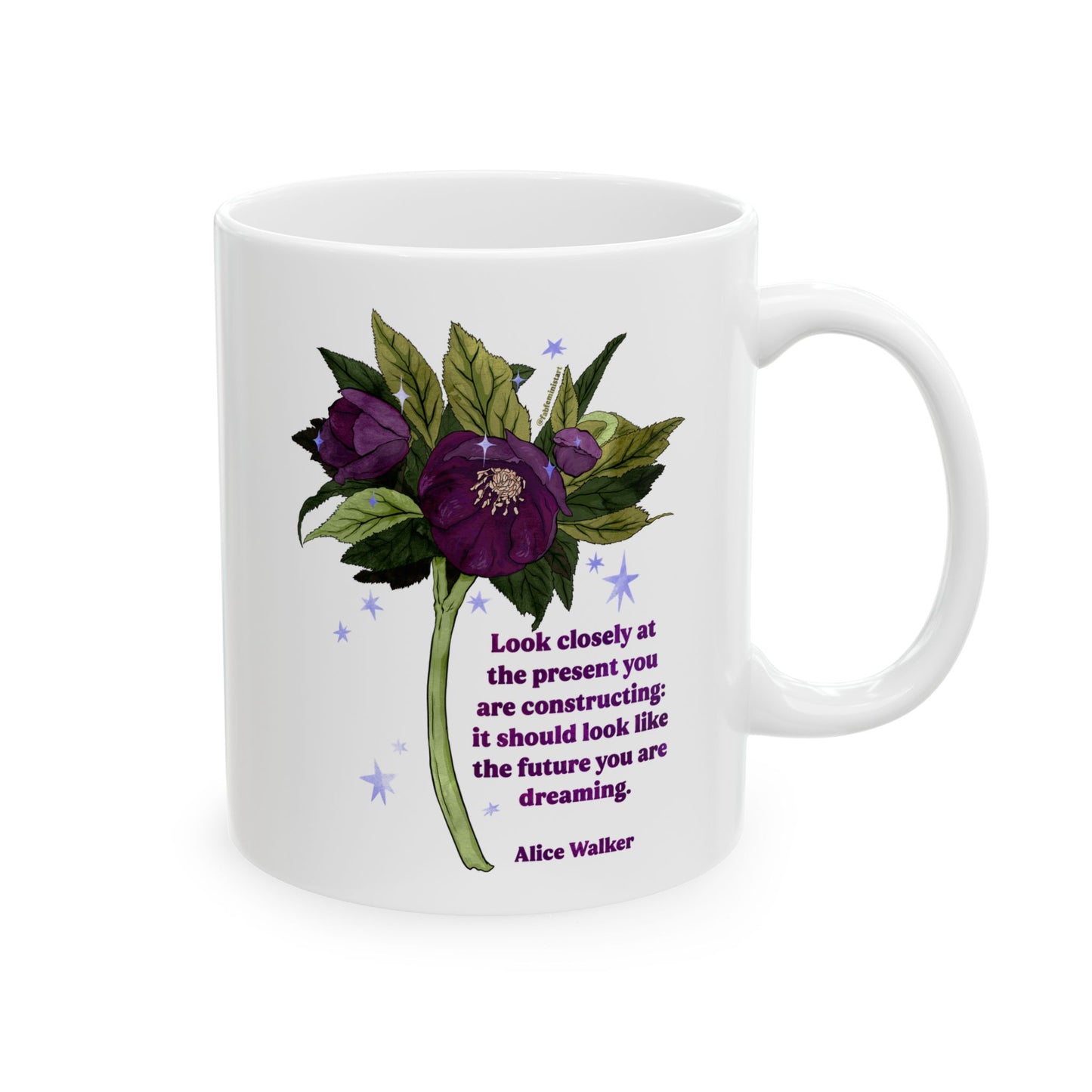 Look closely at the present you are constructing it should look like the future you are dreaming, Alice Walker: feminist mug