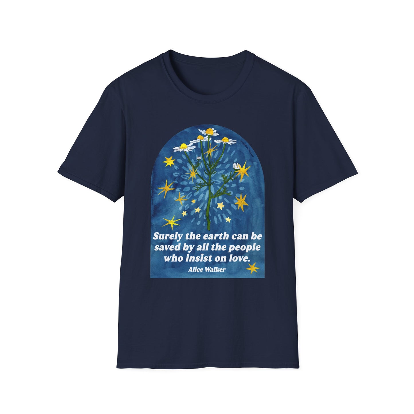 Surely the earth can be saved by all the people who insist on love, Alice Walker: feminist shirt