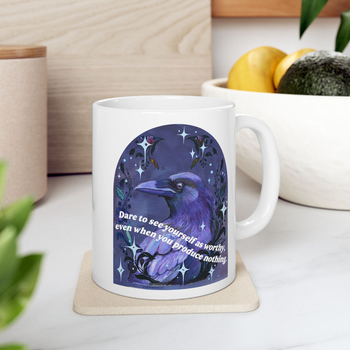 Dare to see yourself as worthy, even when you produce nothing: feminist mug