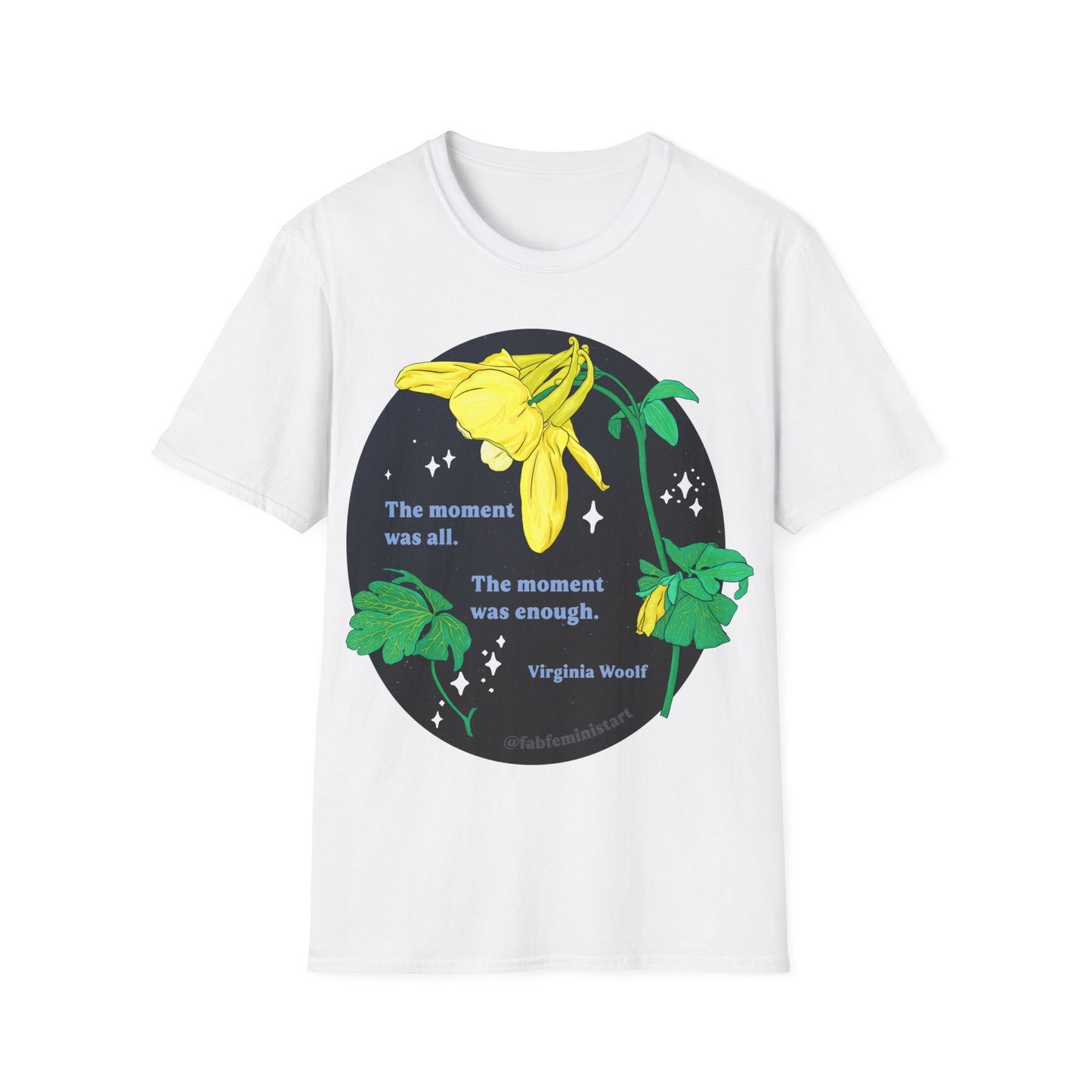 The moment was all the moment was enough, Virginia Woolf: Feminist Shirt