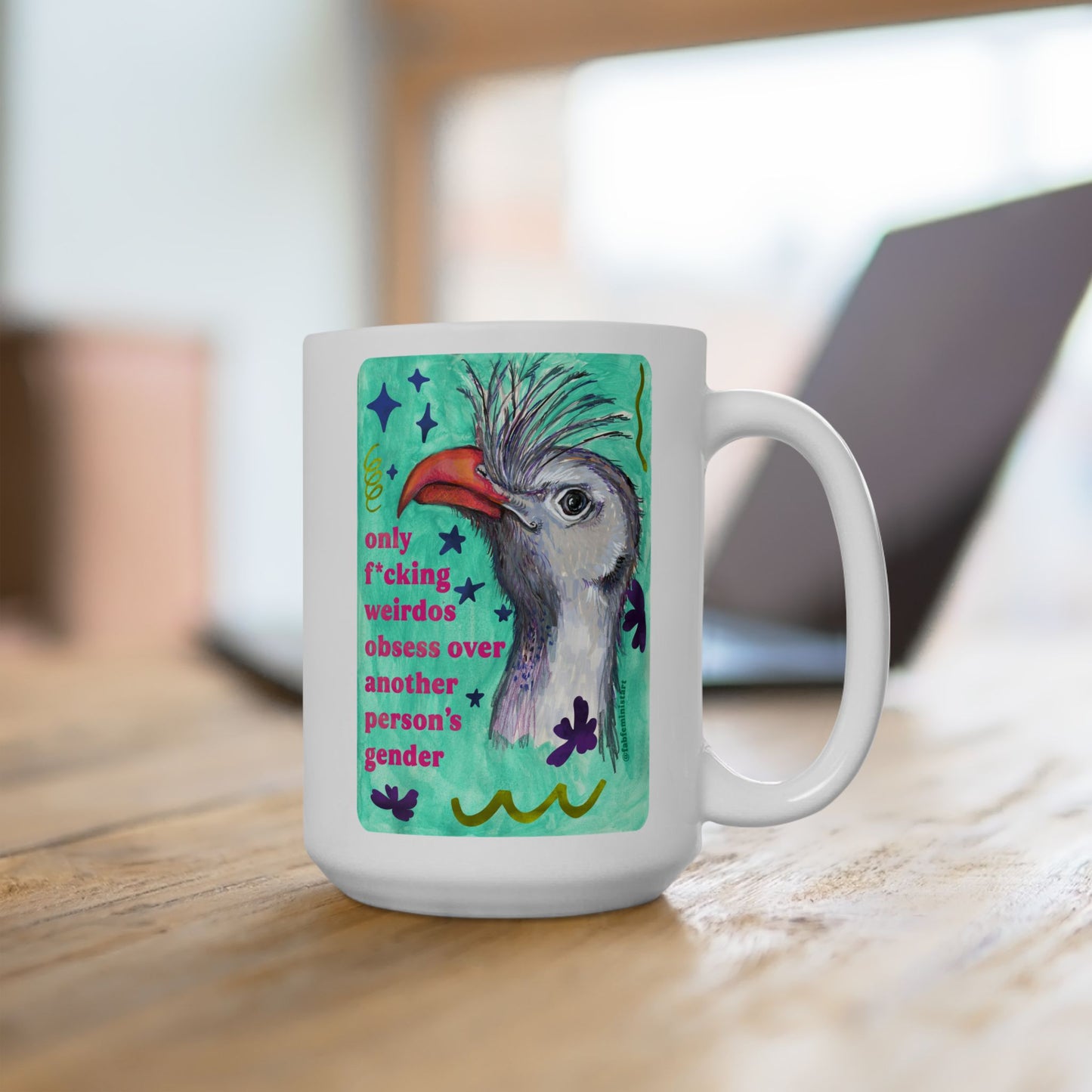 only f*cking weirdos obsess over another person's gender: feminist mug