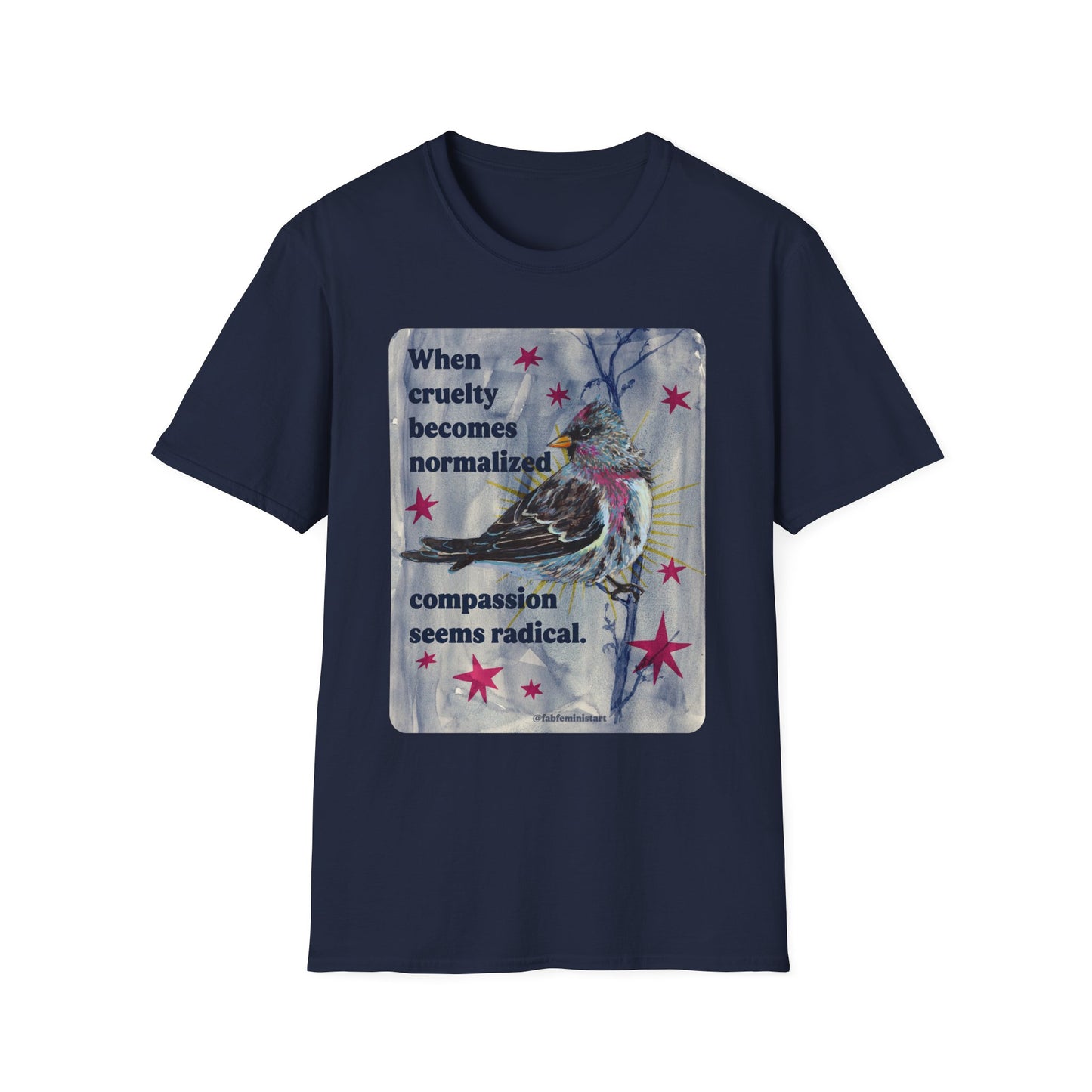 When Cruelty Becomes Normalized, Compassion Seems Radical: Feminist Tee