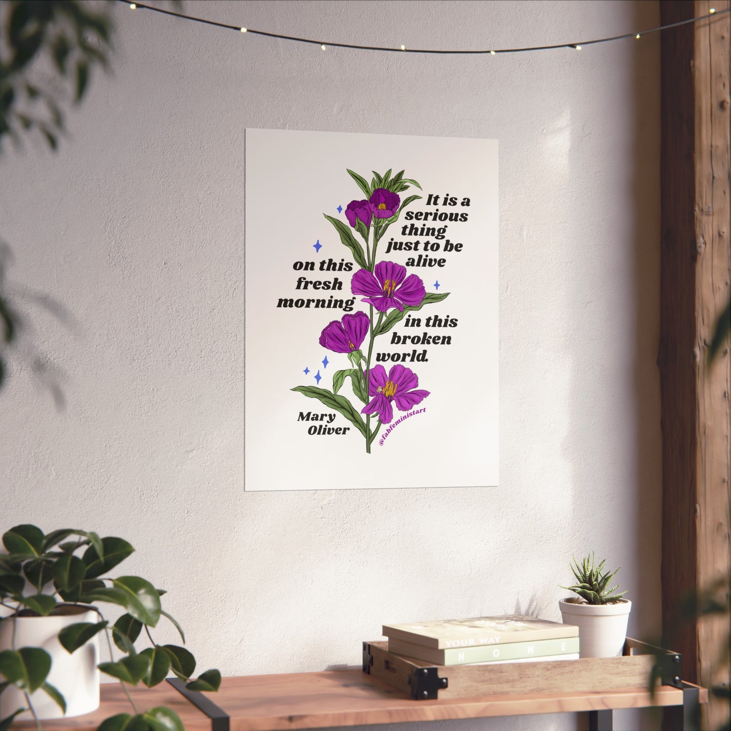 It is a serious thing just to be alive on this fresh morning in this broken world, Mary Oliver: Feminist Art Print