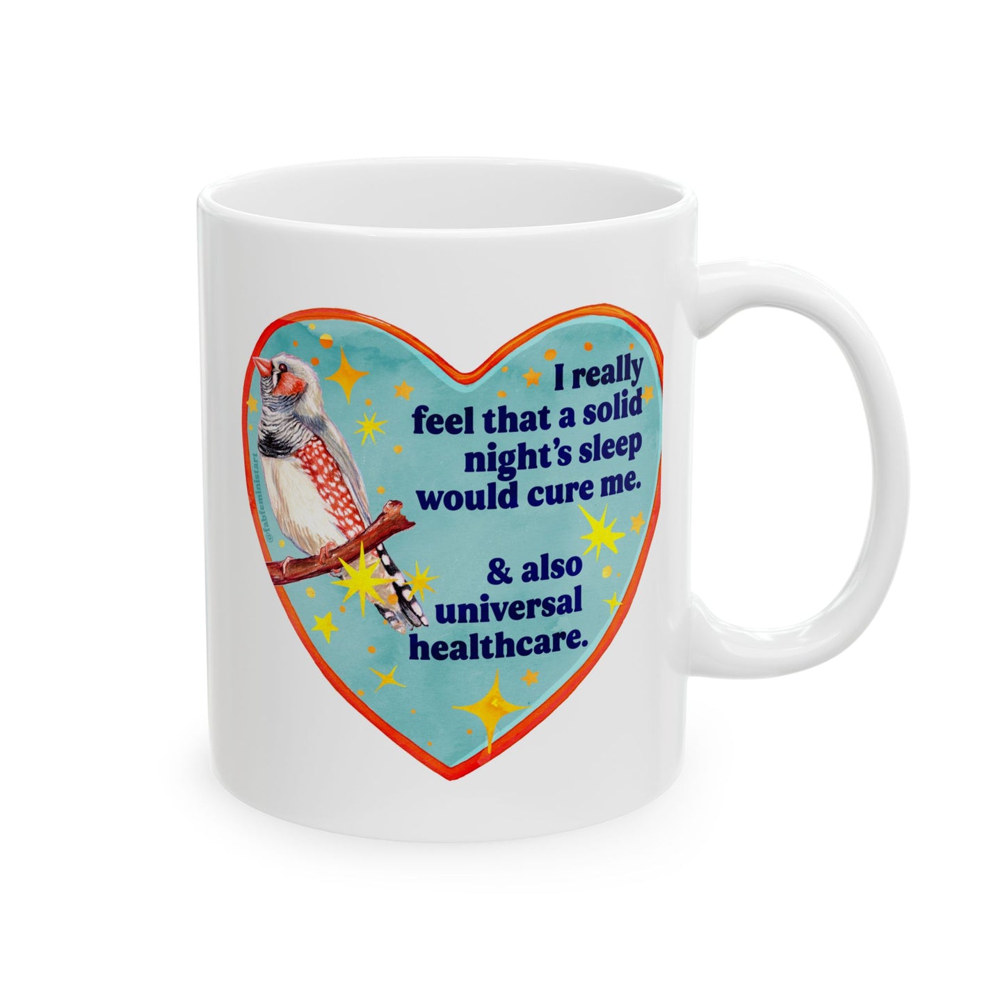 I really feel that a solid night's sleep would cure me and also universal healthcare: feminist mug