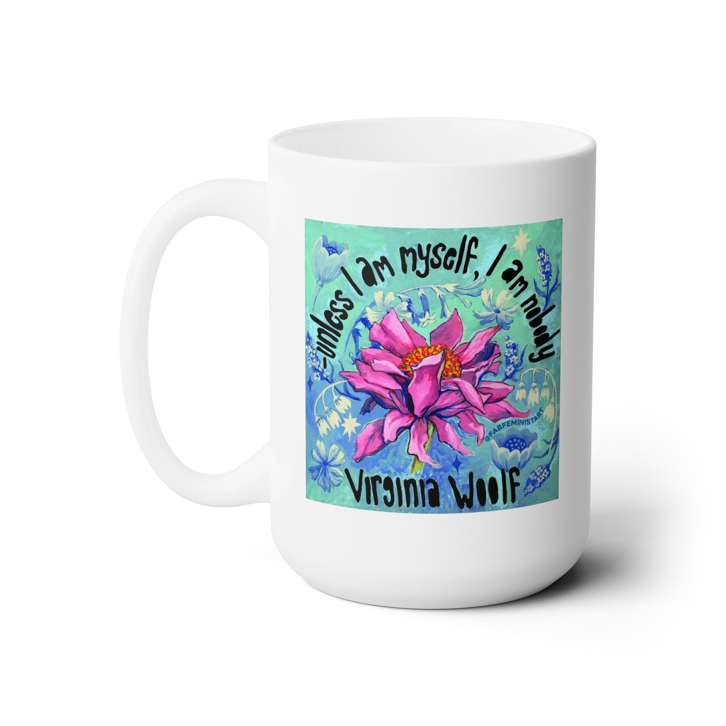 Unless I Am Myself I Am Nobody, Virginia Woolf: Feminist Mug