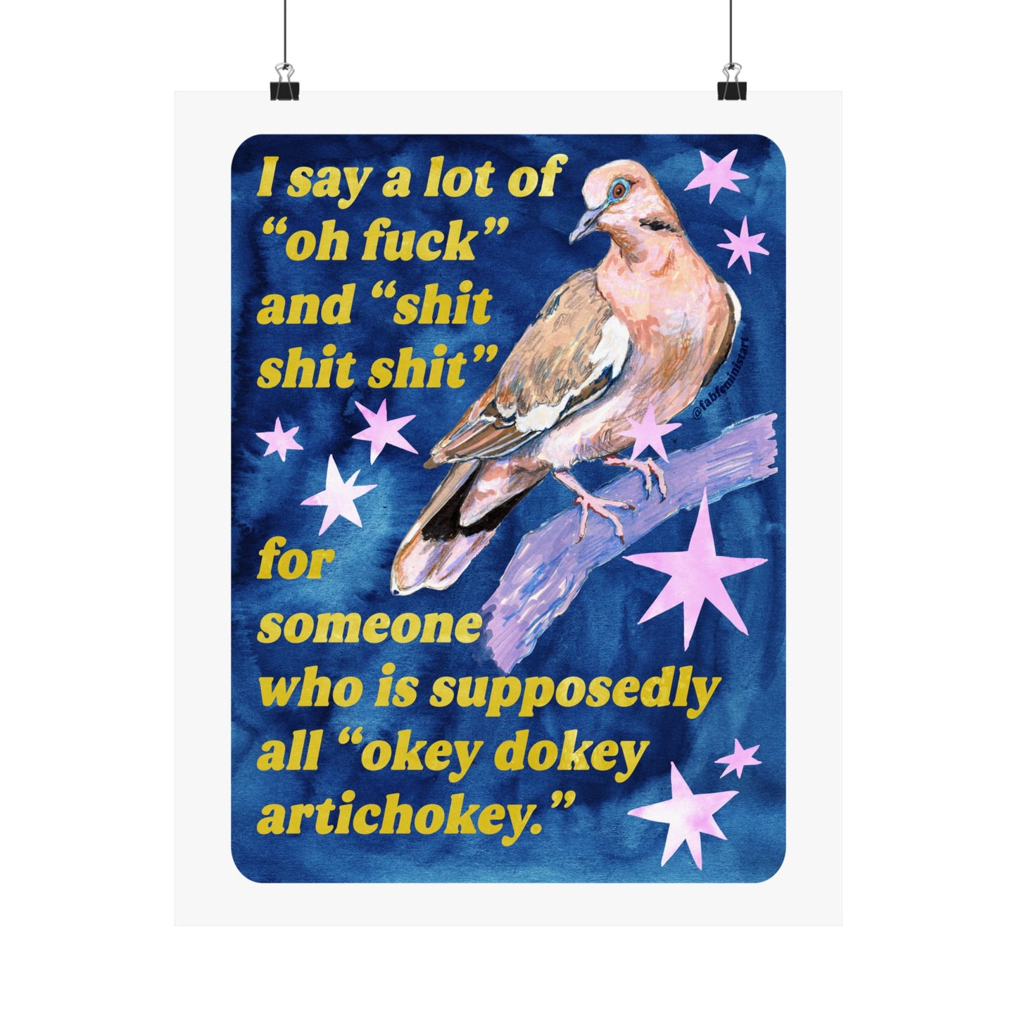 I say a lot of "oh fuck" and "shit shit shit" for someone who is supposedly all "okey dokey artichokey" : art print