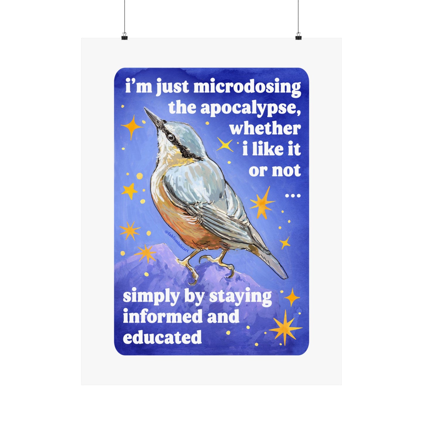 i'm just microdosing the apocalypse, whether i like it or not ... simply by staying informed and educated: feminist art print