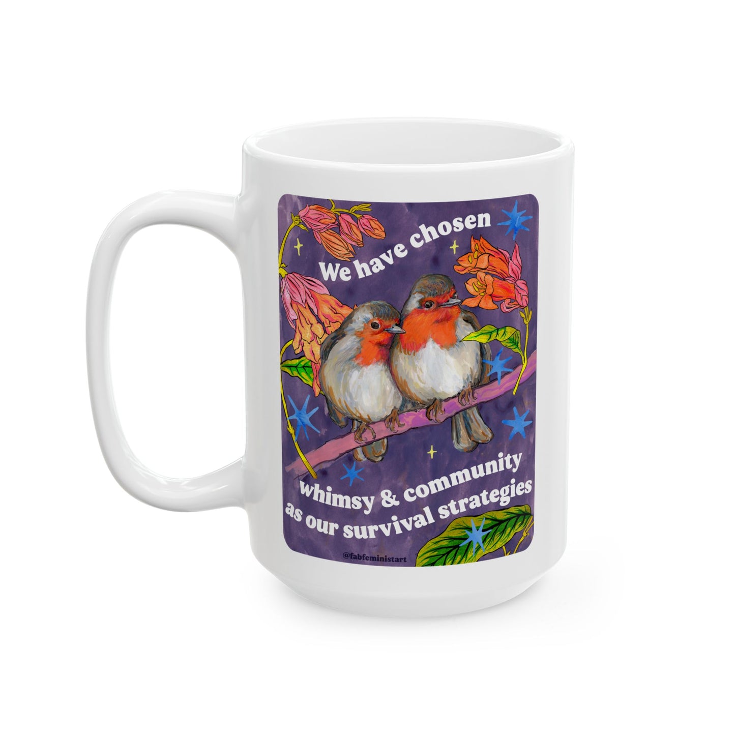 We have chosen whimsy & community as our survival strategies: feminist mug