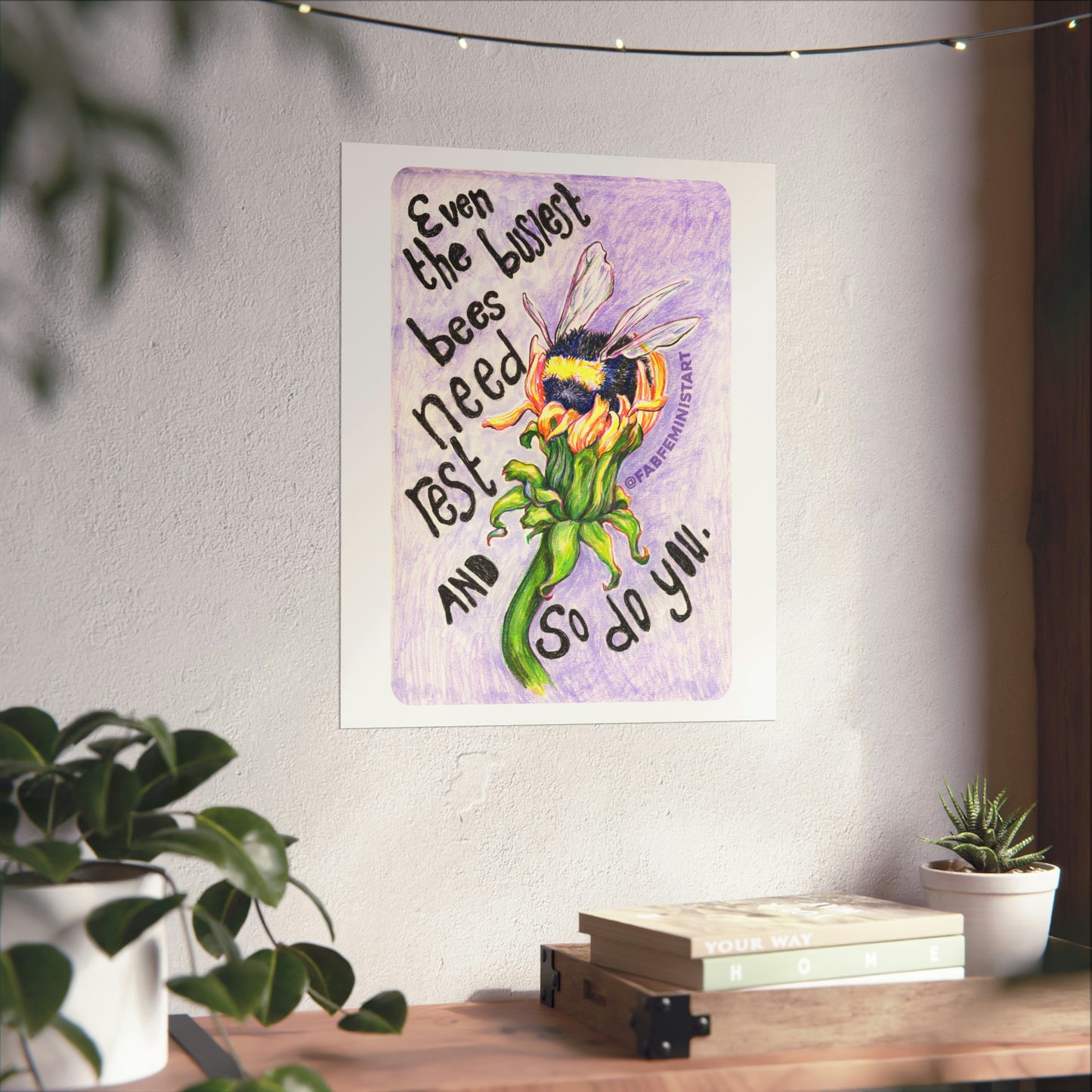 Even the busiest bees need to rest and so do you: Mental Health Art Print