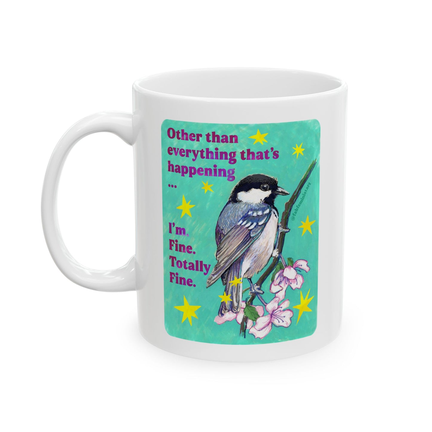 Other than everything that's happening ... I'm Fine Totally Fine: Feminist Mug