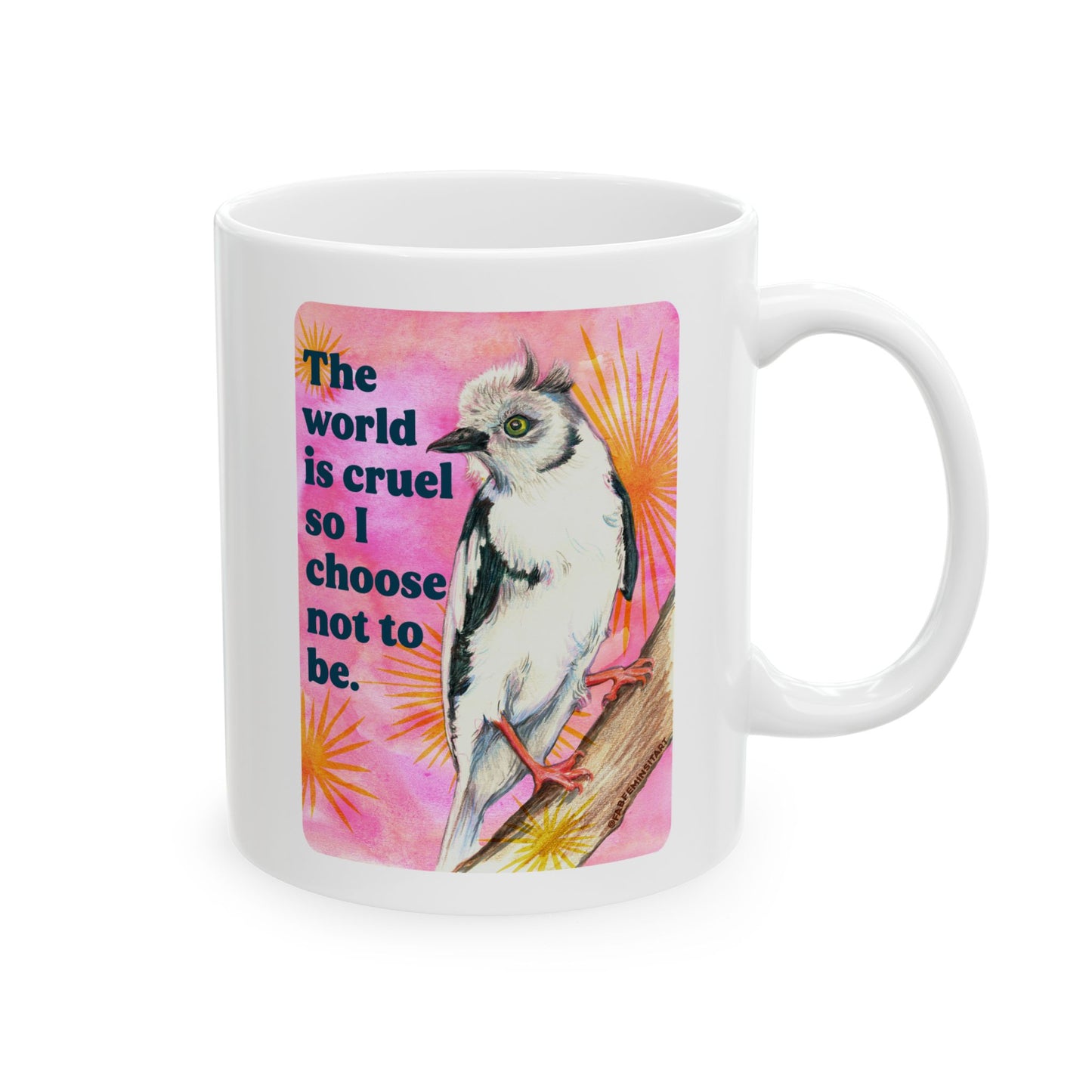 The world is cruel so I choose not to be: feminist mug