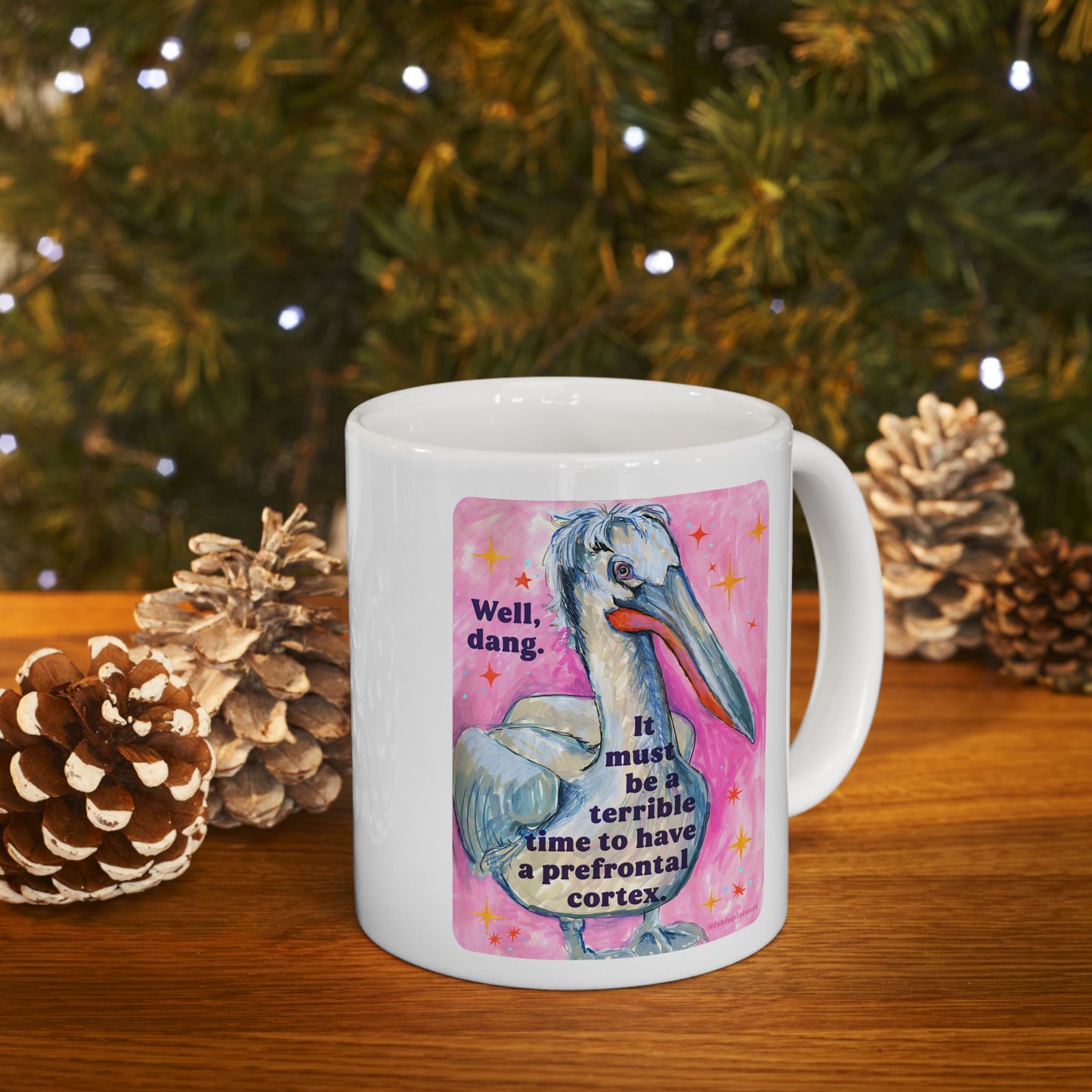 Well, dang. It must be a terrible time to have a prefrontal cortex: feminist mug