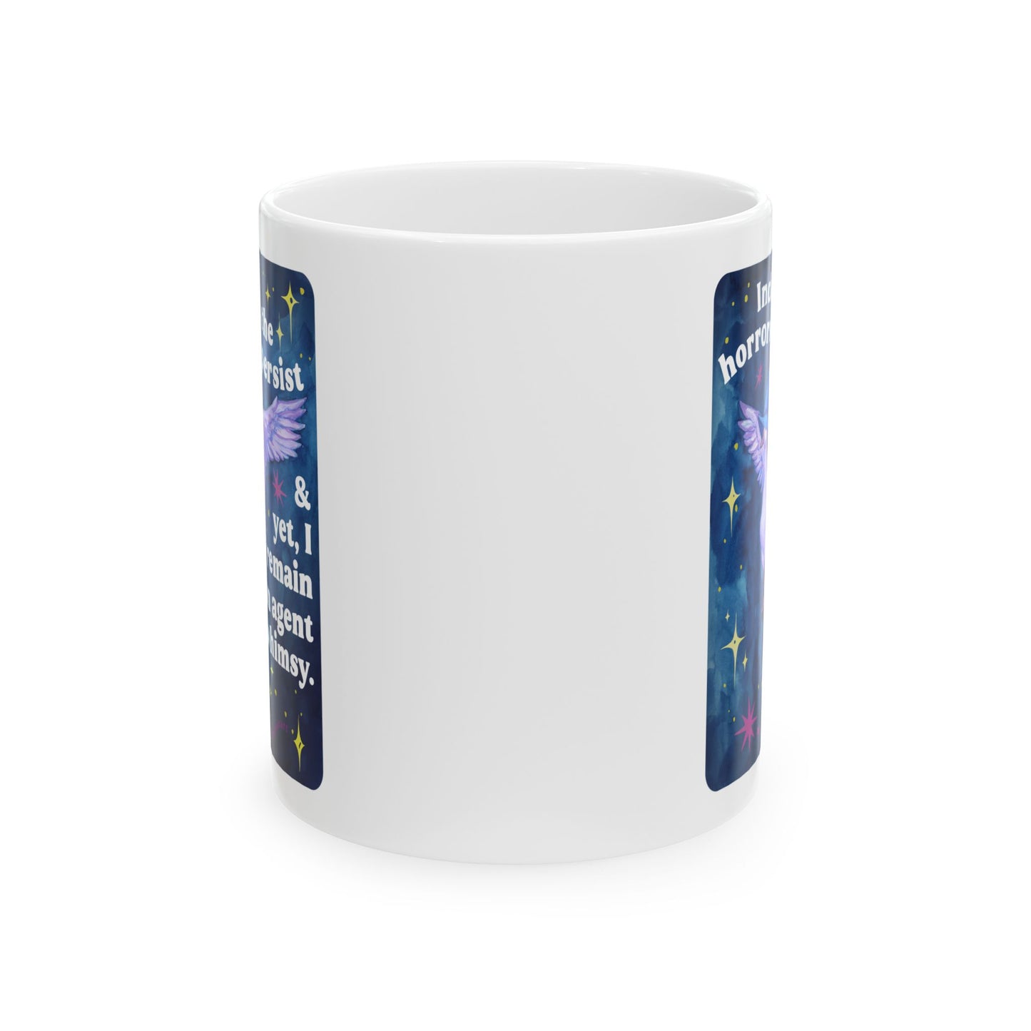 Indeed, the horrors do persist & yet, I remain an agent of whimsy: feminist mug