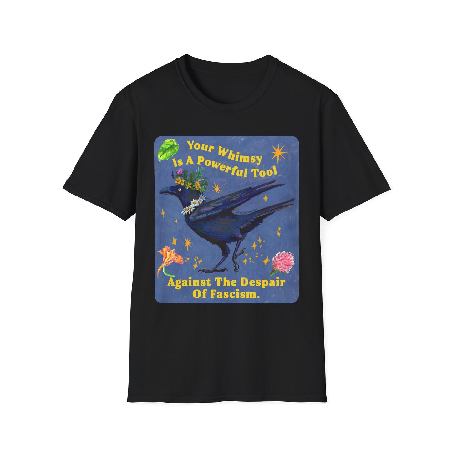 Your Whimsy Is A Powerful Tool Against The Despair Of Fascism: feminist shirt