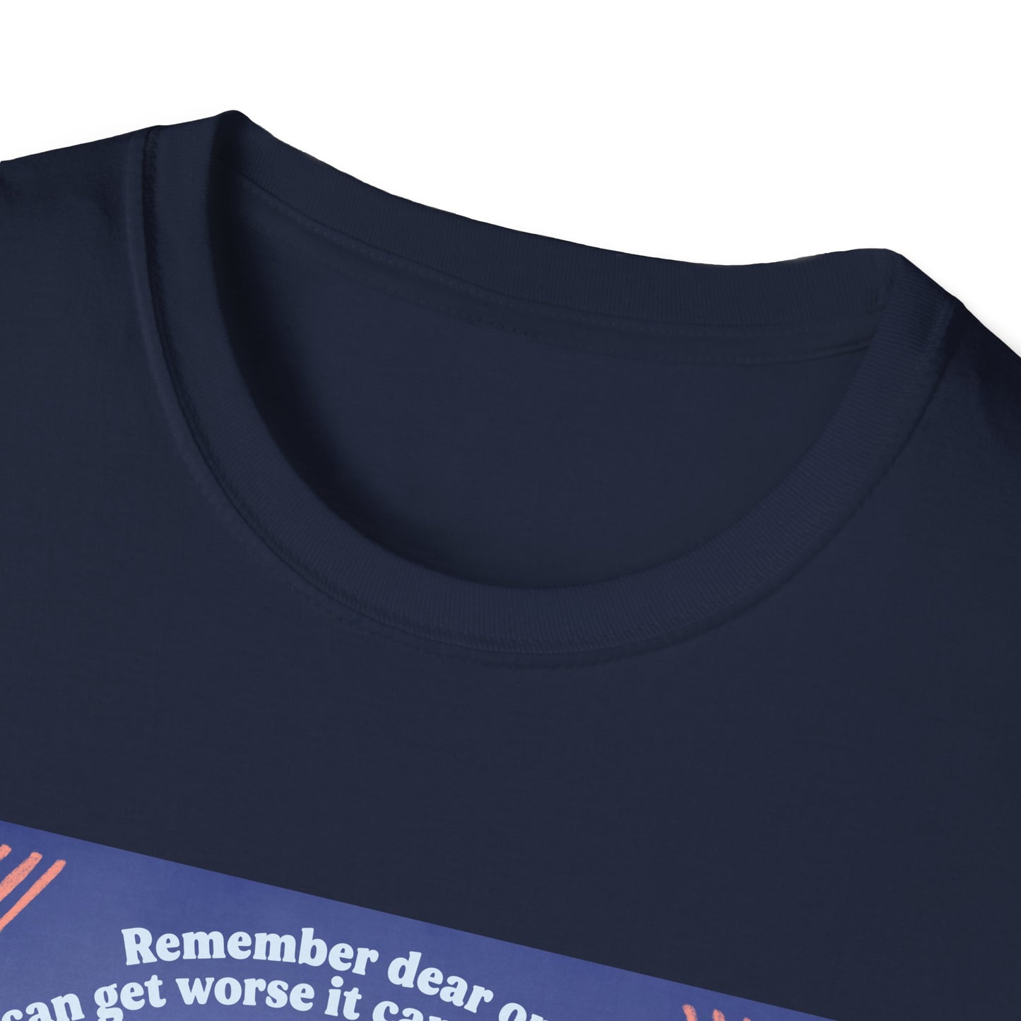 Remember dear one if it can get worse it can also get better: Feminist Shirt