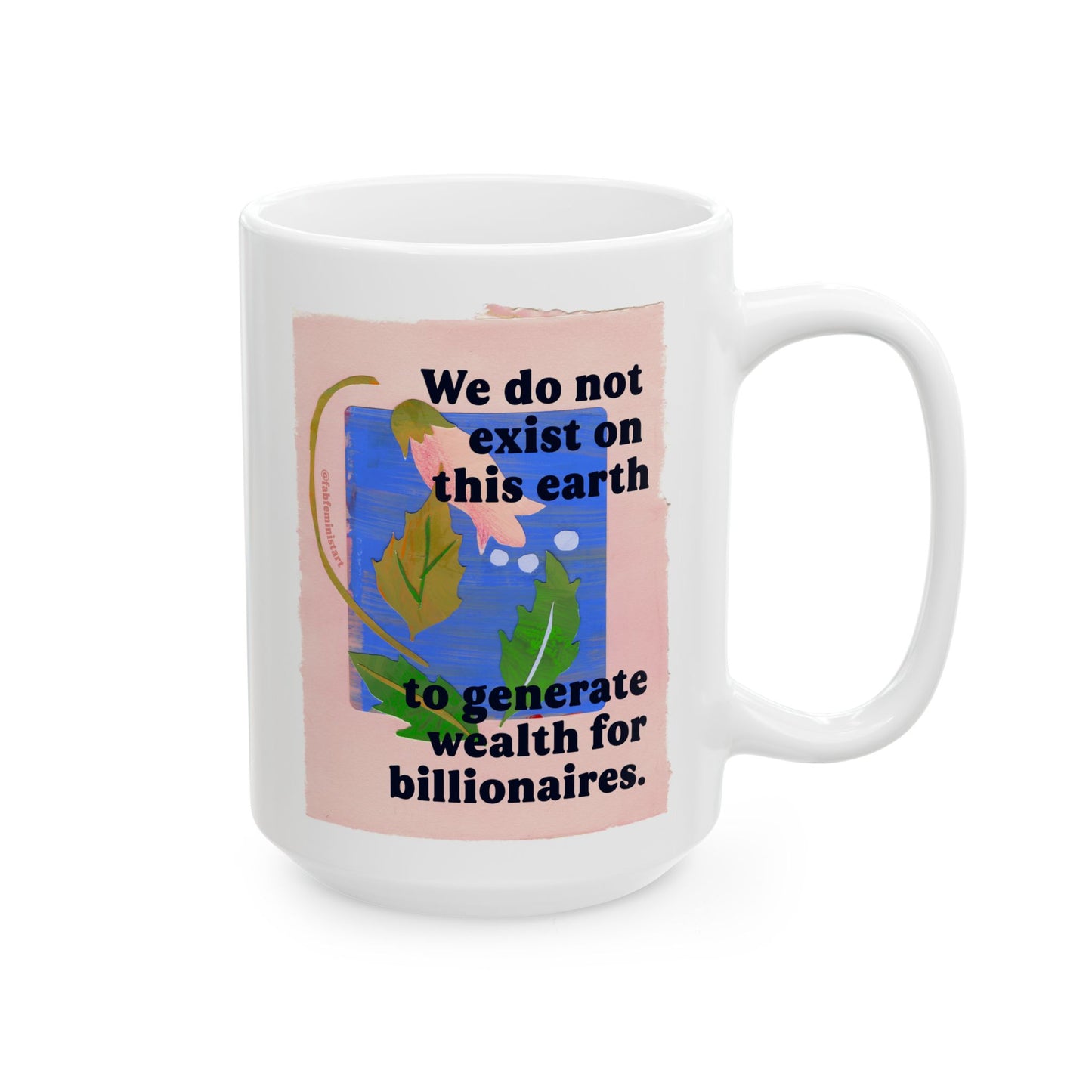 We do not exist on this earth to generate wealth for billionaires: feminist mug