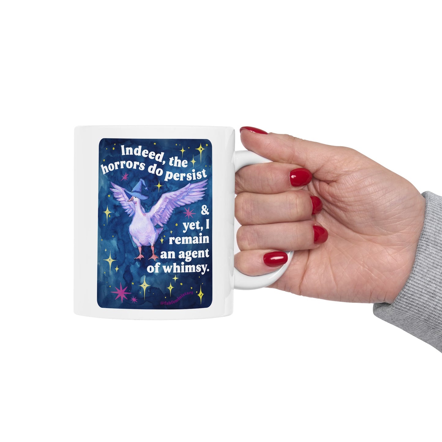 Indeed, the horrors do persist & yet, I remain an agent of whimsy: feminist mug