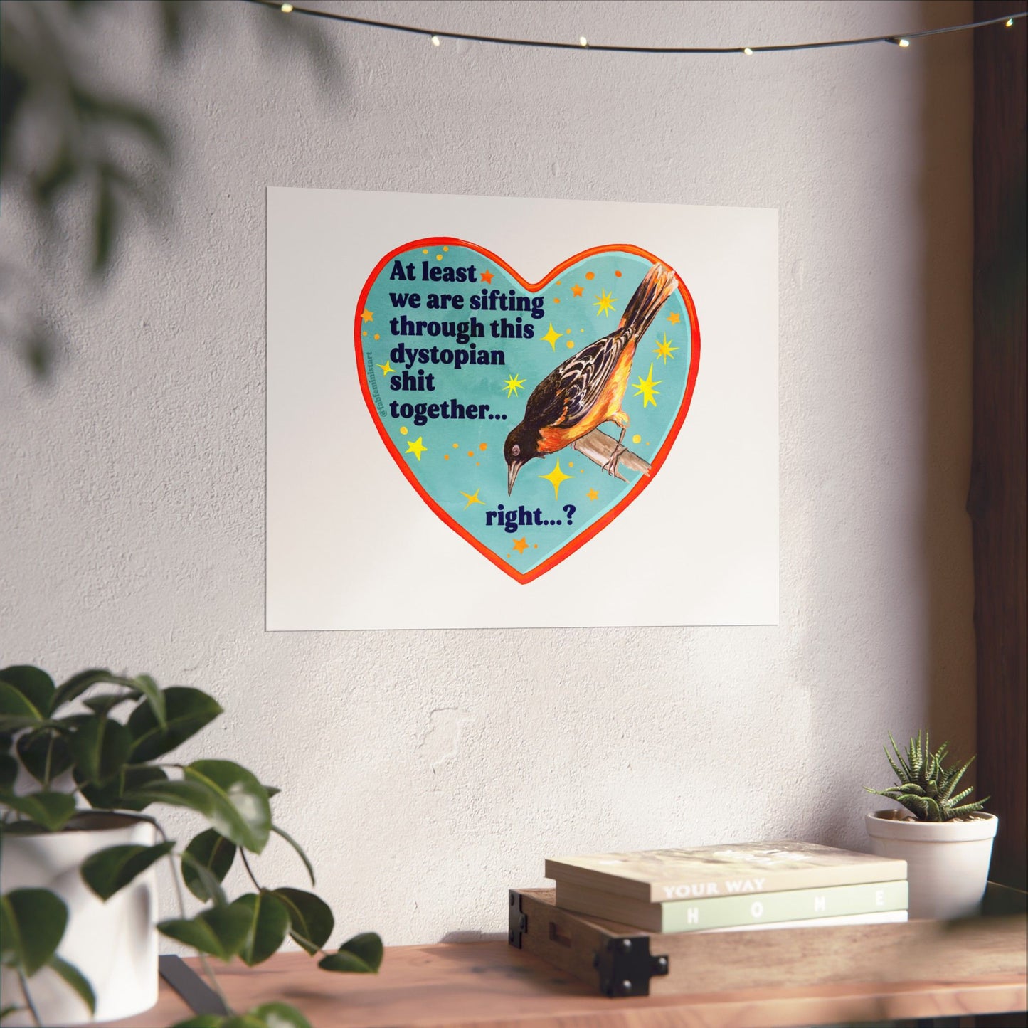 At least we are sifting through this dystopian shit together... right...?': Feminist Art Print