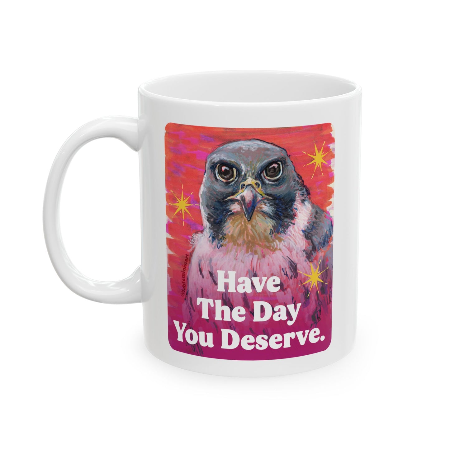 Have The Day You Deserve: Feminist Mug