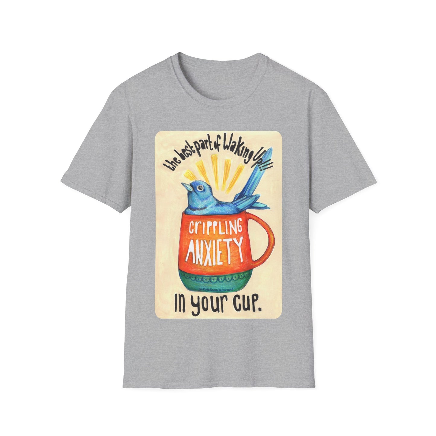 The Best Part Of Waking Up Crippling Anxiety In Your Cup: Mental Health Shirt