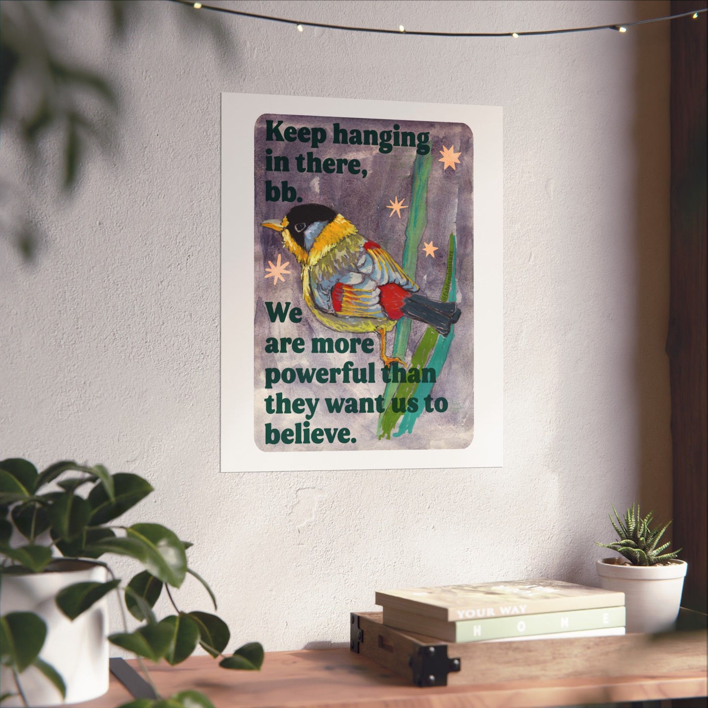 Keep hanging in there, bb. We are more powerful than they want us to believe: feminist art print