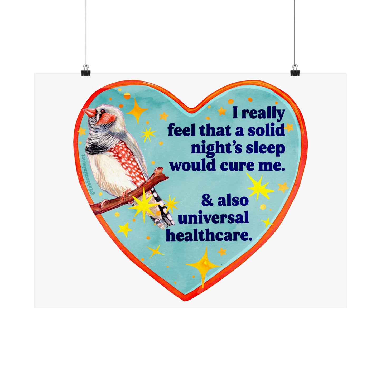 I really feel that a solid night’s sleep would cure me & also universal healthcare: feminist art print